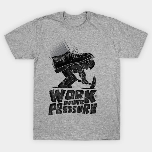 work under pressure T-Shirt by BITICOL